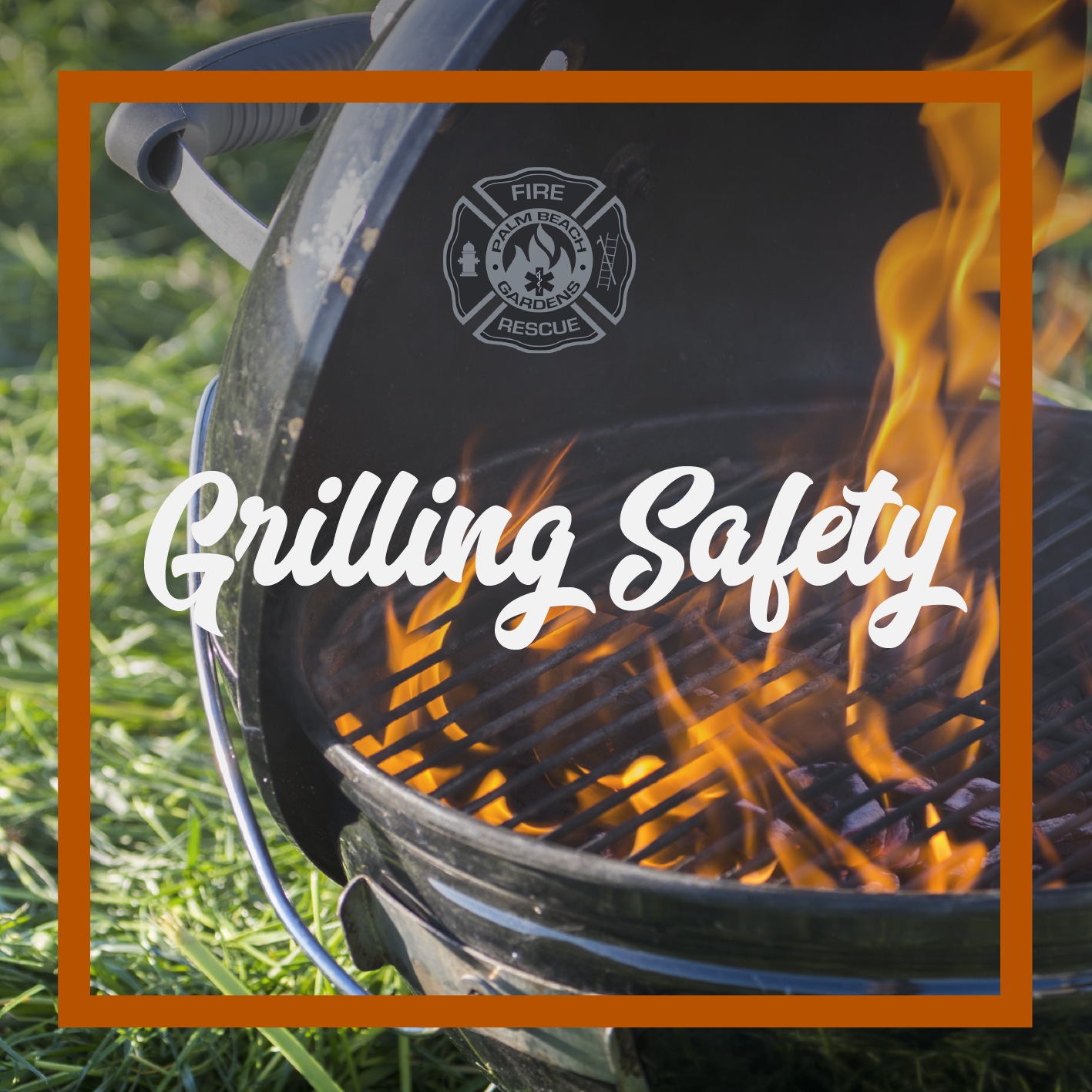 Palm Beach Gardens Fire Rescue. Grilling Safety. Flames on barbecue grill.