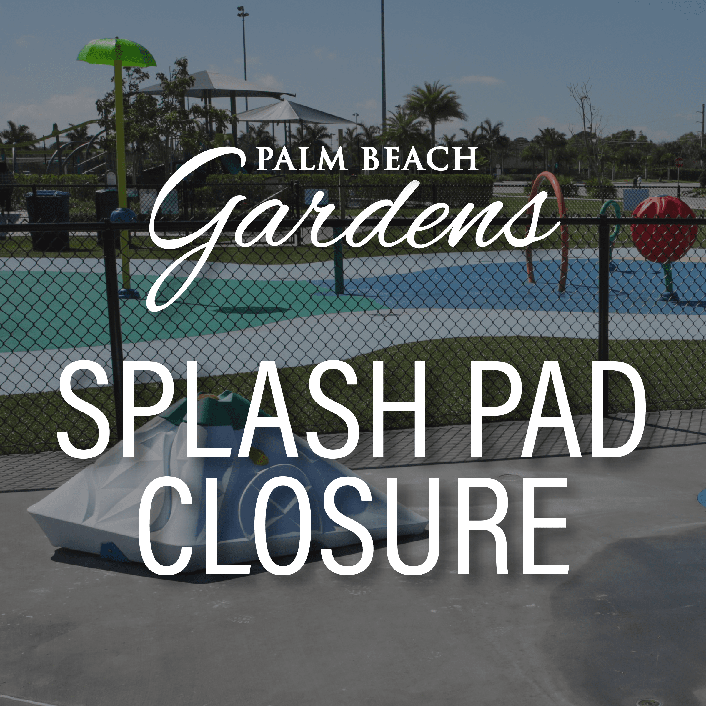 toddler splash pad at gardens district park temporarily closed