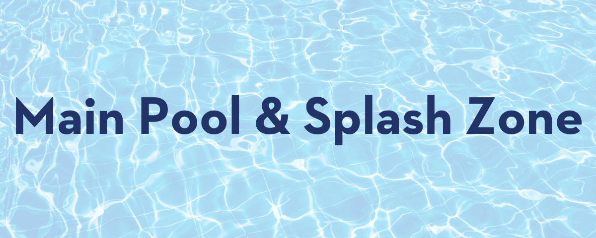 Main Pool and Splash Zone. 