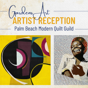 Gardens Art Artist Reception with The Palm Beach Modern Quilt Guild.
